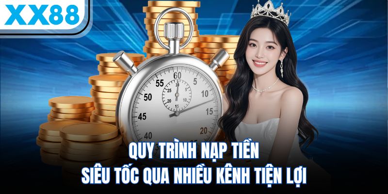 XX88 12 Quy trình nạp tiền siêu tốc qua nhiều kênh tiện lợi