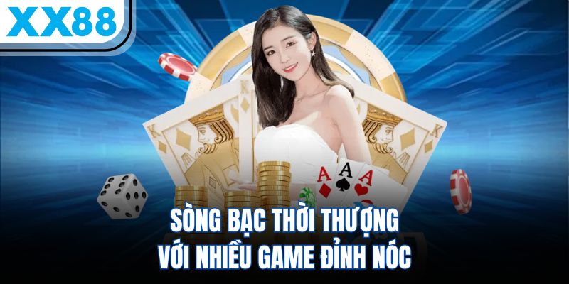 XX88 9 Sòng bạc thời thượng với nhiều game đỉnh nóc