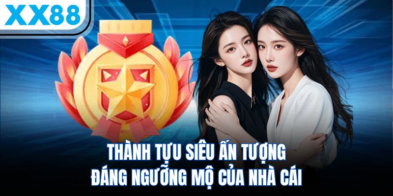 XX88 5 Thành tựu siêu ấn tượng đáng ngưỡng mộ của nhà cái
