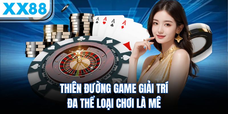 XX88 8 Thiên đường game giải trí đa thể loại chơi là mê